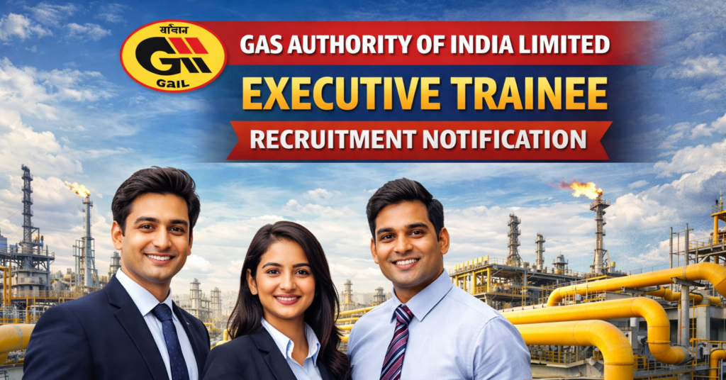 Gas Authority of India Limited (GAIL) Executive Trainee Recruitment 2026 – Apply Online, PSU Jobs 2026, Salary Package & Notification PDF
